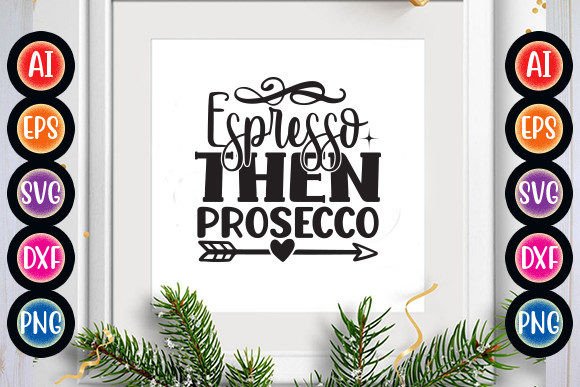 Espresso then Prosecco Graphics for Creative Crafts