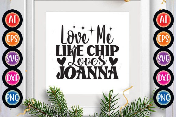 Love Me Like Chip Loves Joanna Graphics for Crafts