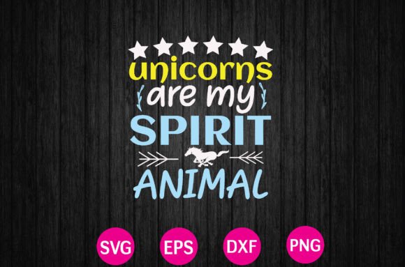 Unicorns Are My Spirit Animal Graphics for Print Templates
